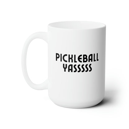 Pickleball YASSSSS 15 Oz White Coffee Mug