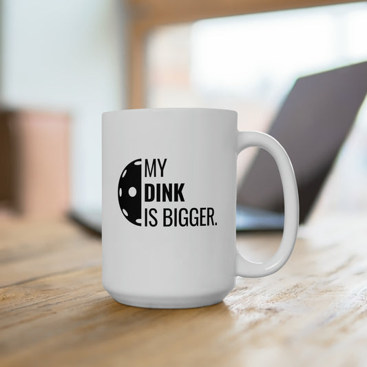 My Dink Is Bigger 15 Oz White Coffee Mug