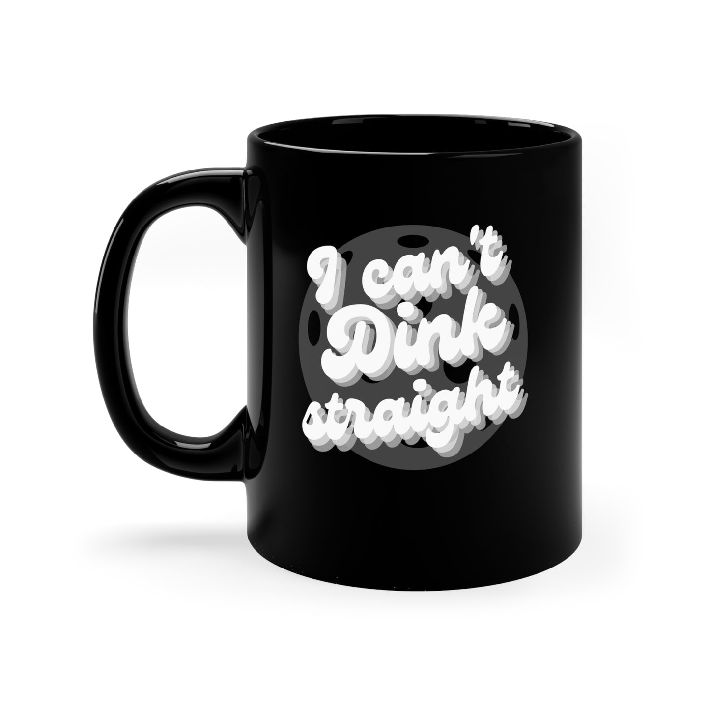 I Can't Dink Straight 11 Oz Black Coffee Mug