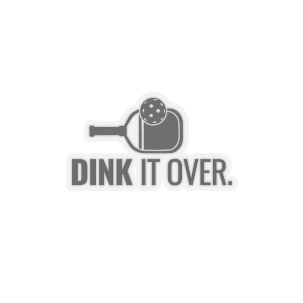 Dink It Over. Kiss Cut Sticker