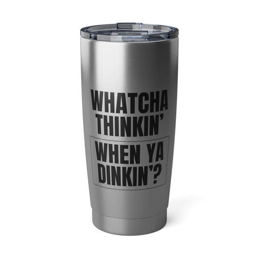 Whatcha Thinkin' When Ya Dinkin'? 20 Oz Stainless Steel Tumbler