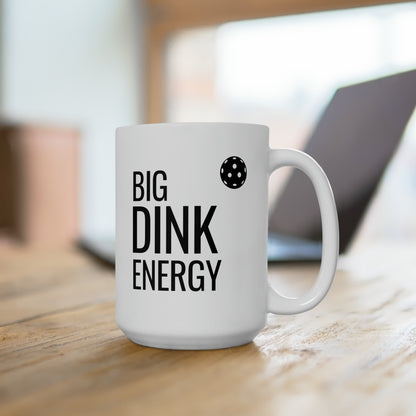 Big Dink Energy 15 Oz White Coffee Mug