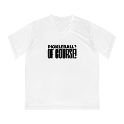 Pickleball? Of Course! Women's Performance V-Neck