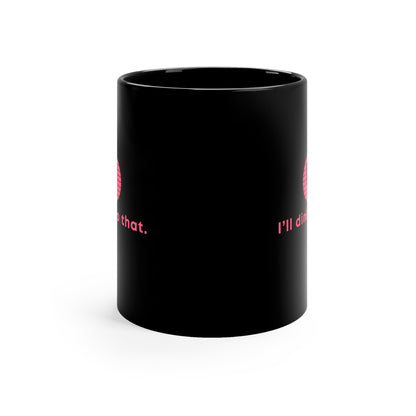 I'll Dink To That. Color Imprint. 11 Oz Black Coffee Mug