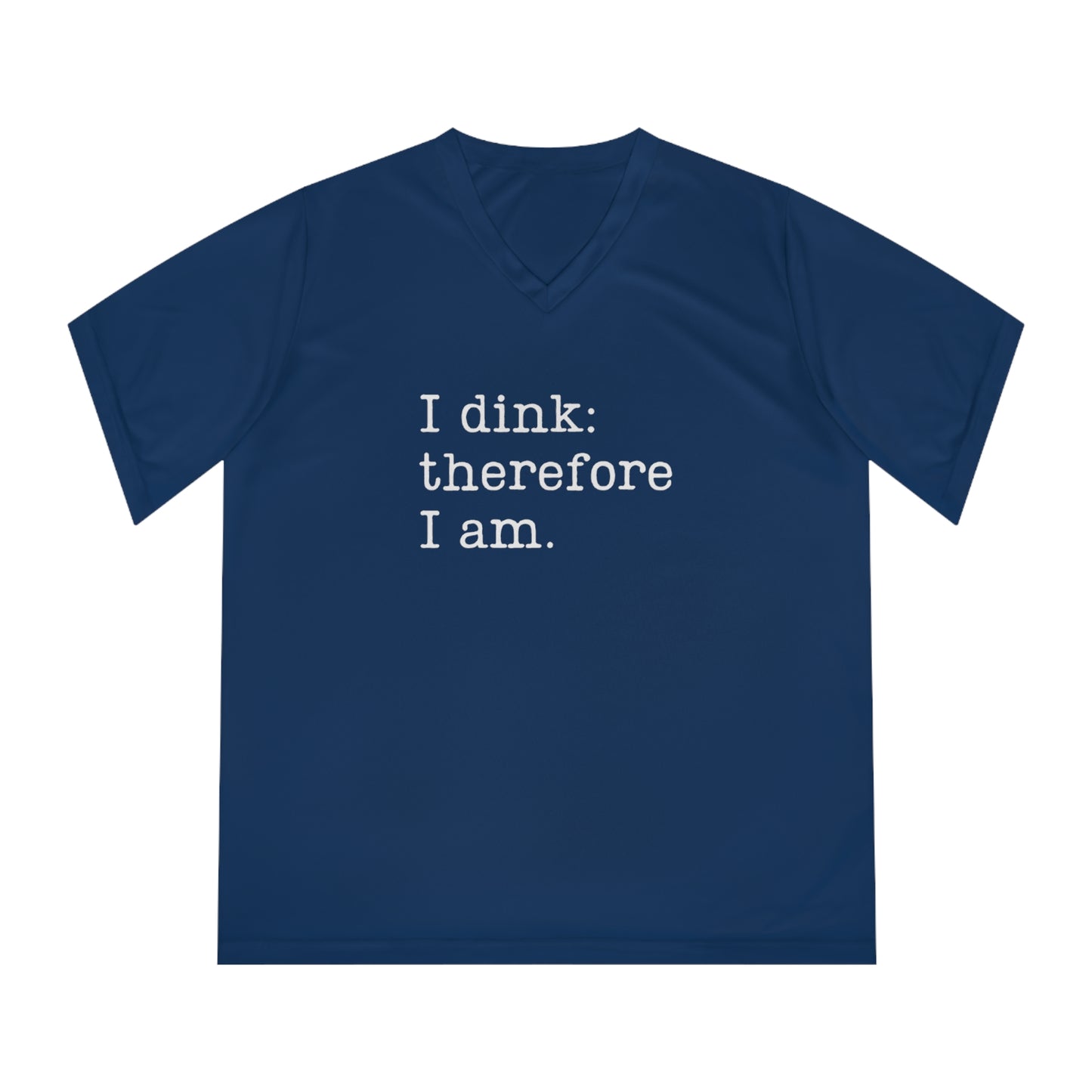 I Dink: Therefore I Am. Women's Performance V-Neck