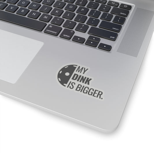 My Dink Is Bigger. Kiss Cut Sticker