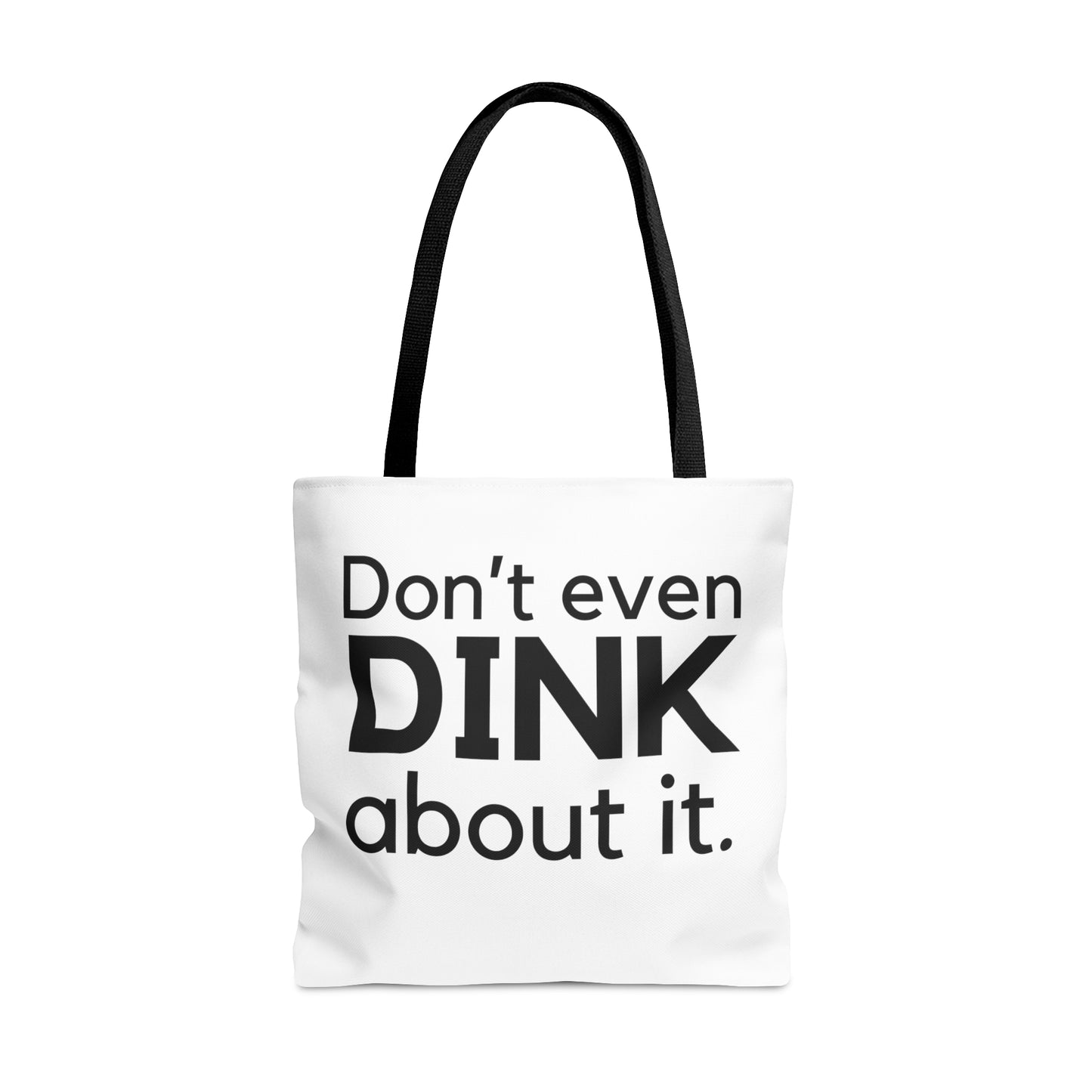 Don't Even Dink About It Tote Bag