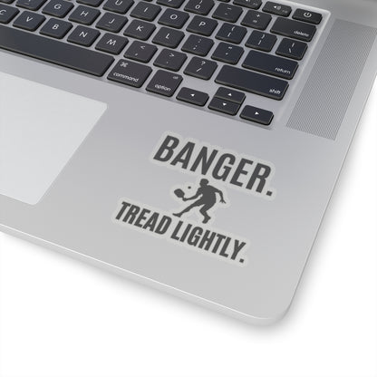 Banger. Tread Lightly. Kiss Cut Sticker