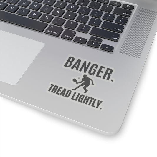 Banger. Tread Lightly. Kiss Cut Sticker