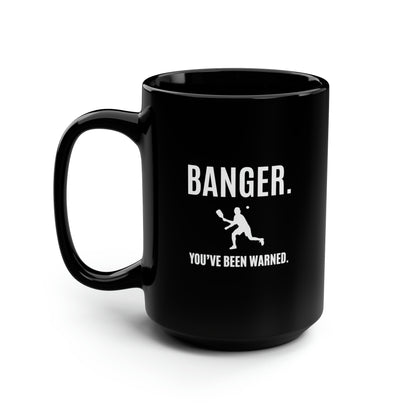 Banger.  You've Been Warned. 15 Oz Black Coffee Mug