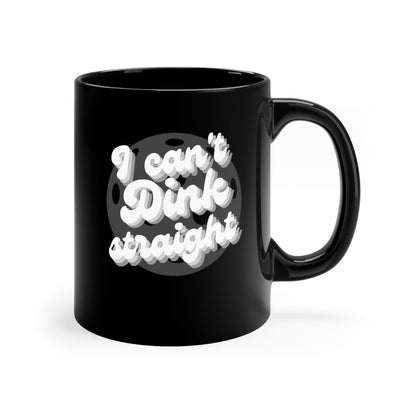 I Can't Dink Straight 11 Oz Black Coffee Mug