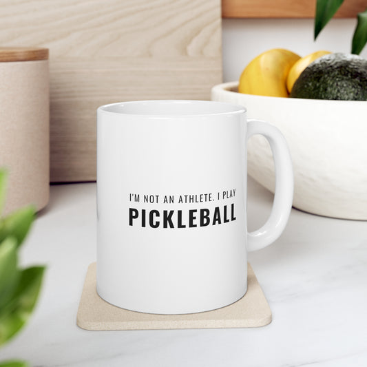 I'm Not An Athlete.  I Play Pickleball. 11 Oz White Coffee Mug