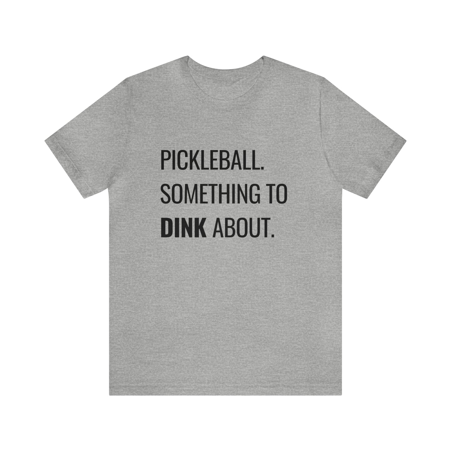 Pickleball.  Something To Dink About. Bella+Canvas