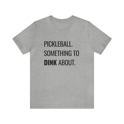 Pickleball.  Something To Dink About. Bella+Canvas