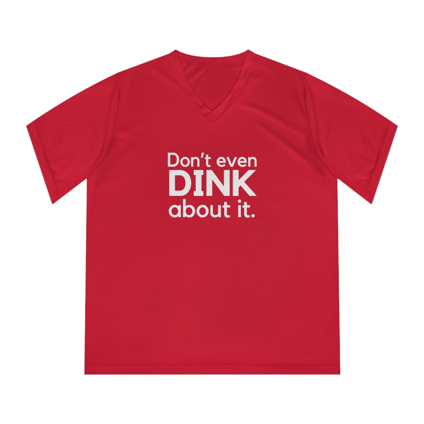 Don't Even Dink About It. Women's Performance V-Neck