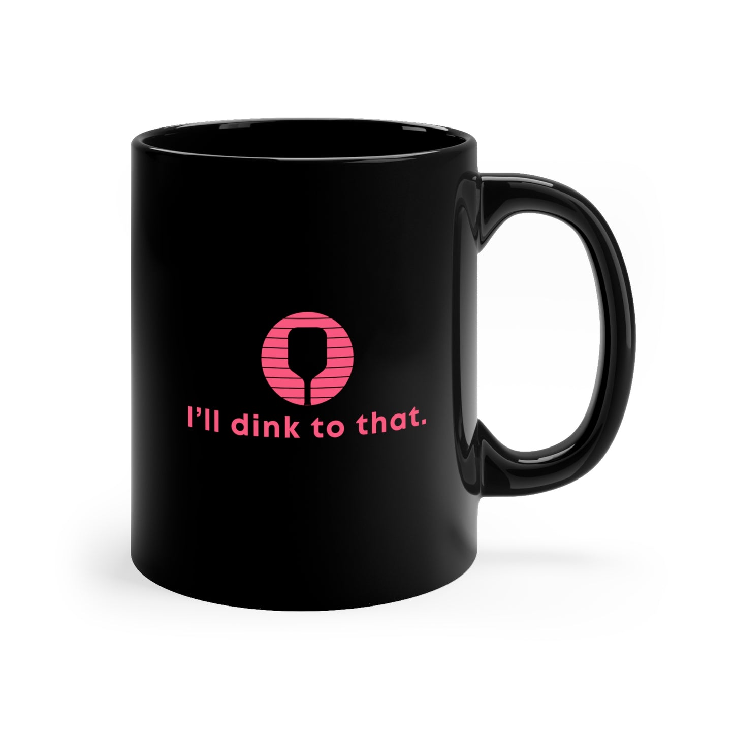 I'll Dink To That. Color Imprint. 11 Oz Black Coffee Mug