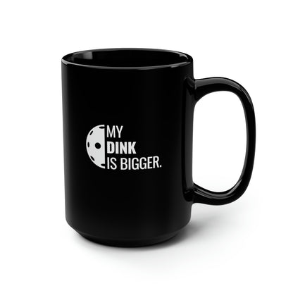 My Dink Is Bigger 15 Oz Black Coffee Mug