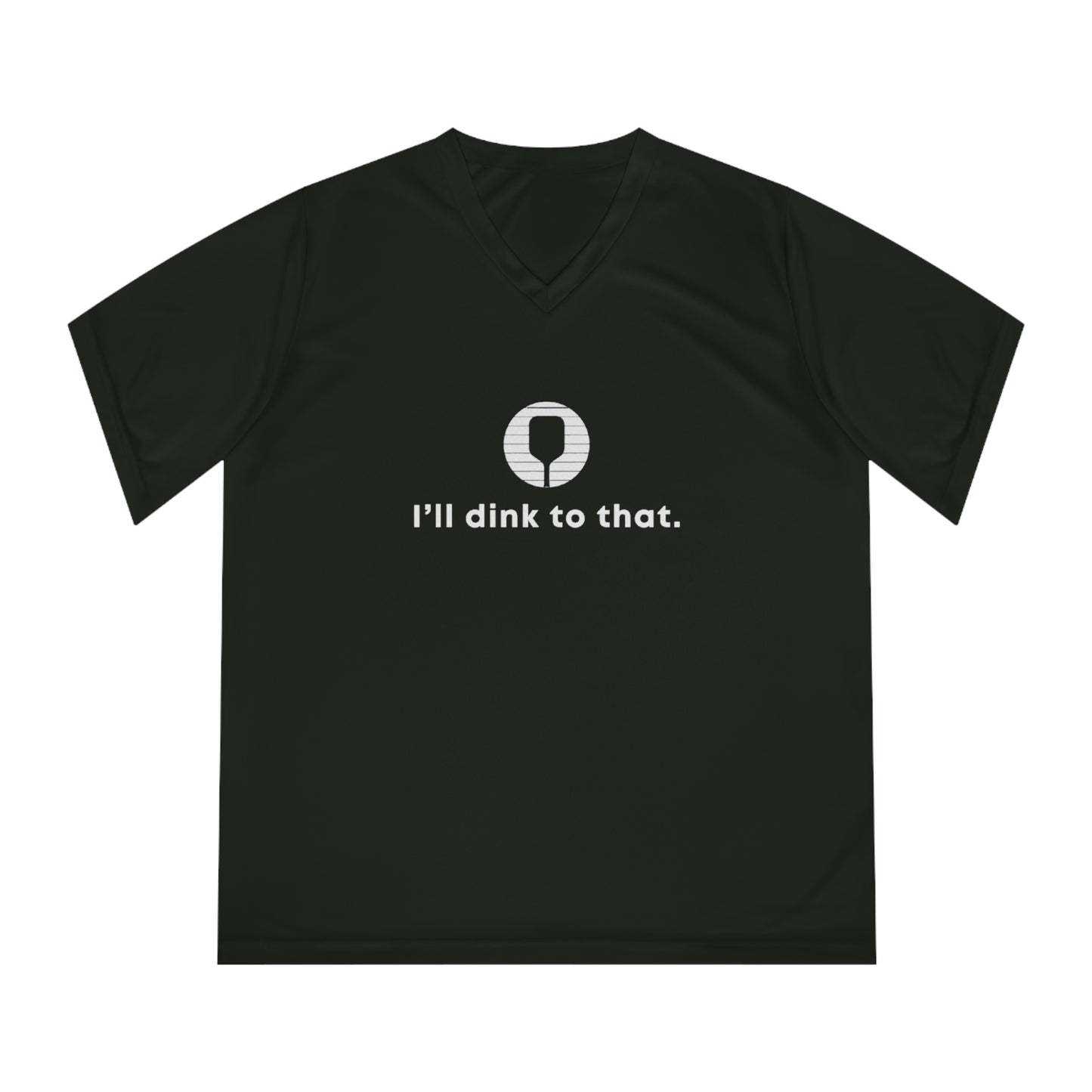 I'll Dink To That. Women's Performance V-Neck