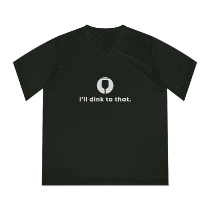 I'll Dink To That. Women's Performance V-Neck