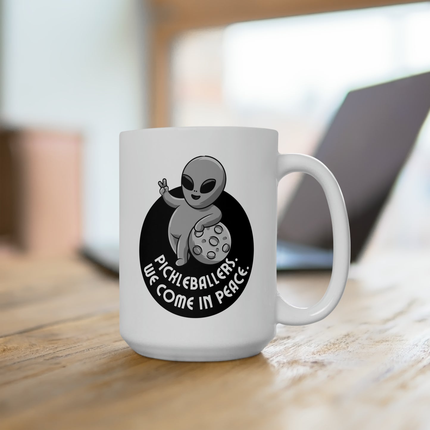 Pickleballers.  We Come In Peace. 15 Oz White Coffee Mug