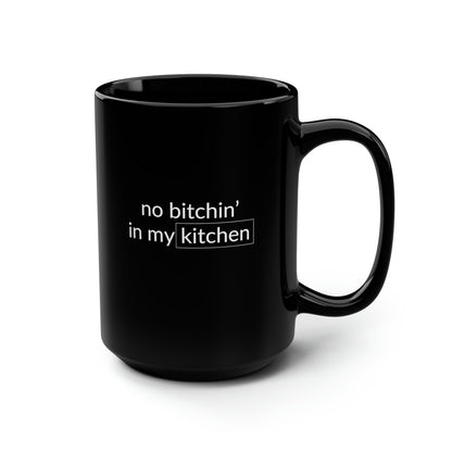 No Bitchin' In My Kitchen 15 Oz Black Coffee Mug