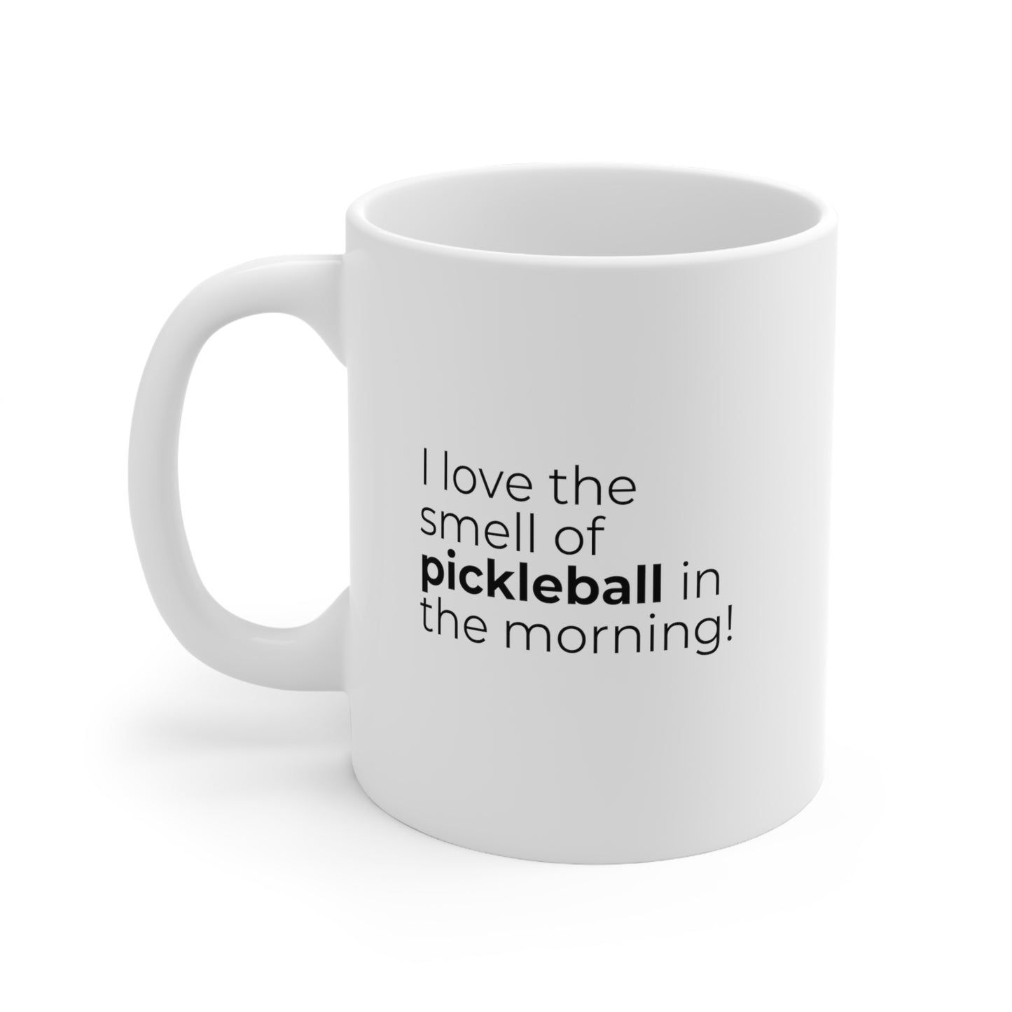 I Love The Smell Of Pickleball In The Morning 11 Oz White Coffee Mug