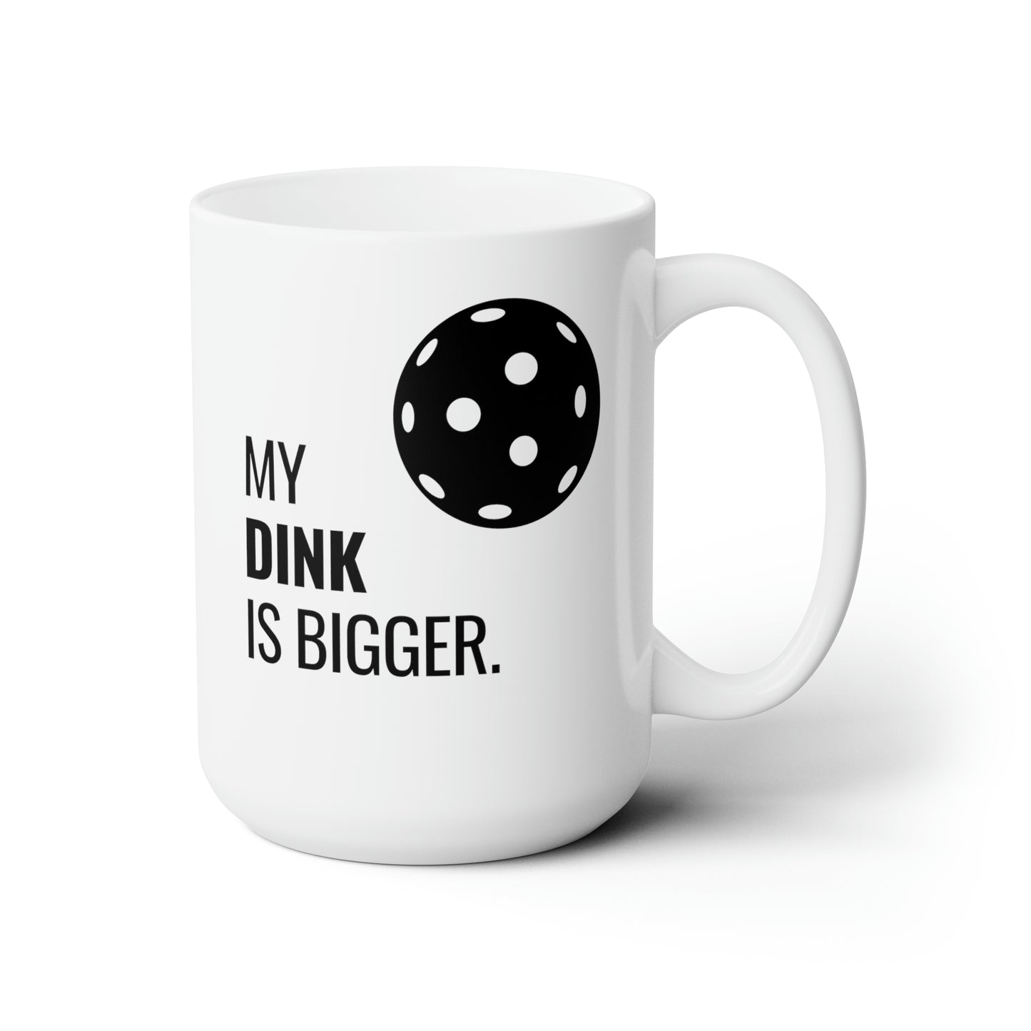 My Dink Is Bigger 15 Oz White Coffee Mug