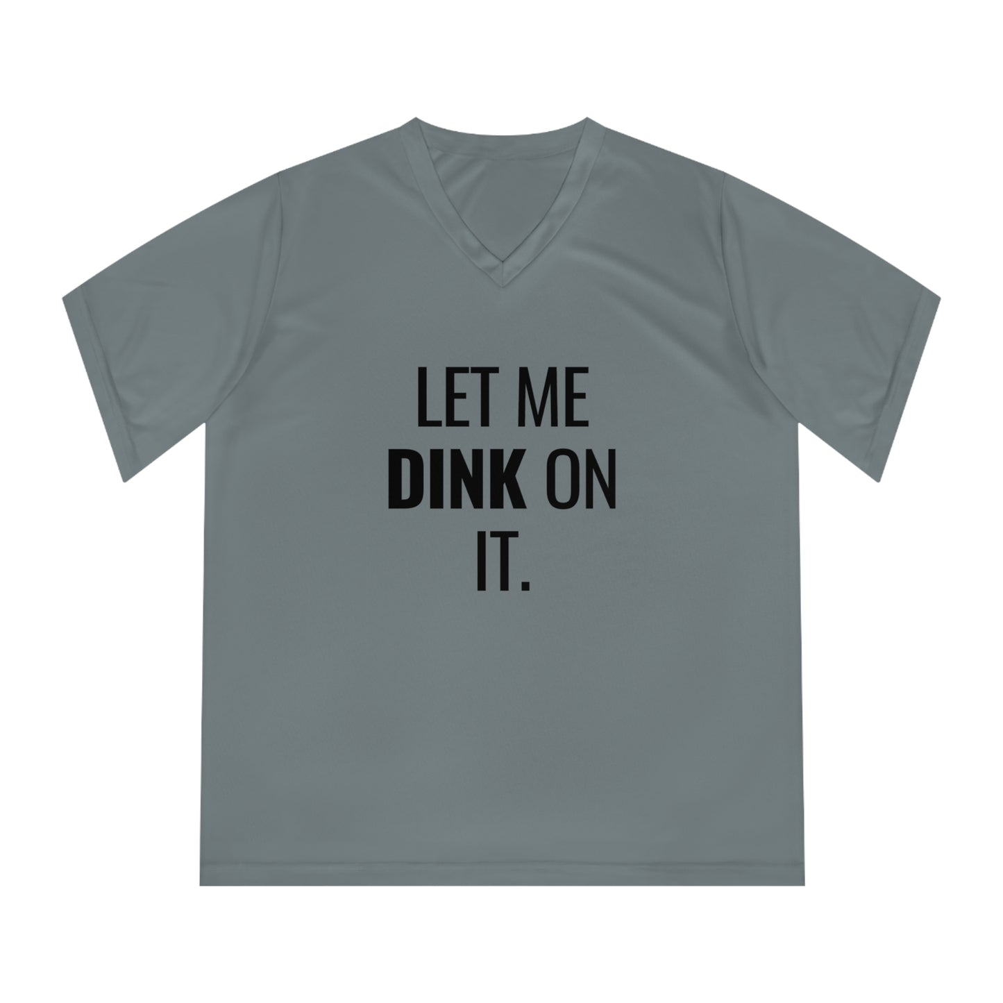 Let Me Dink On It. Women's Performance V-Neck