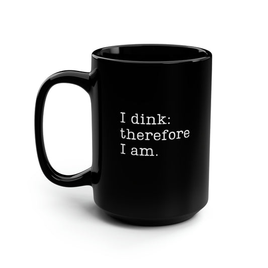 I Dink: Therefore I Am. 15 Oz Black Coffee Mug