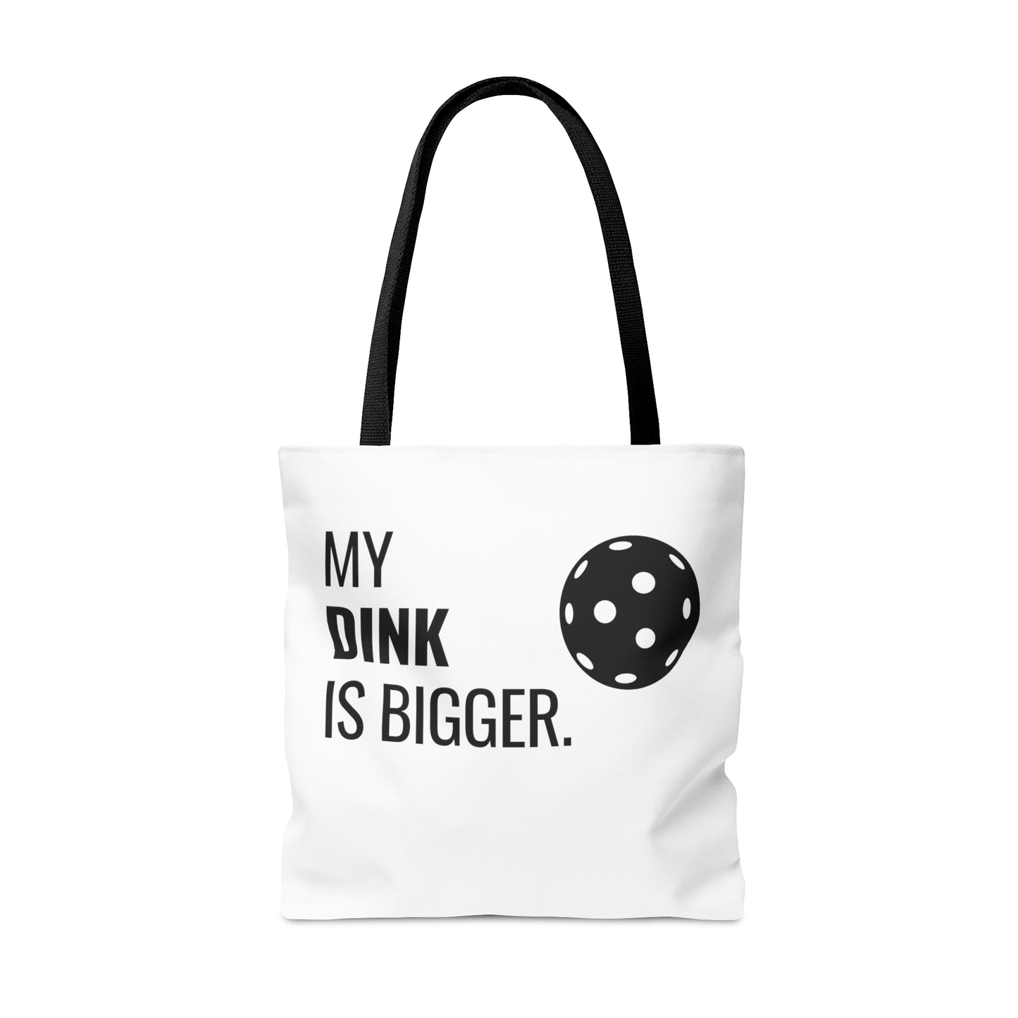 My Dink Is Bigger Tote Bag