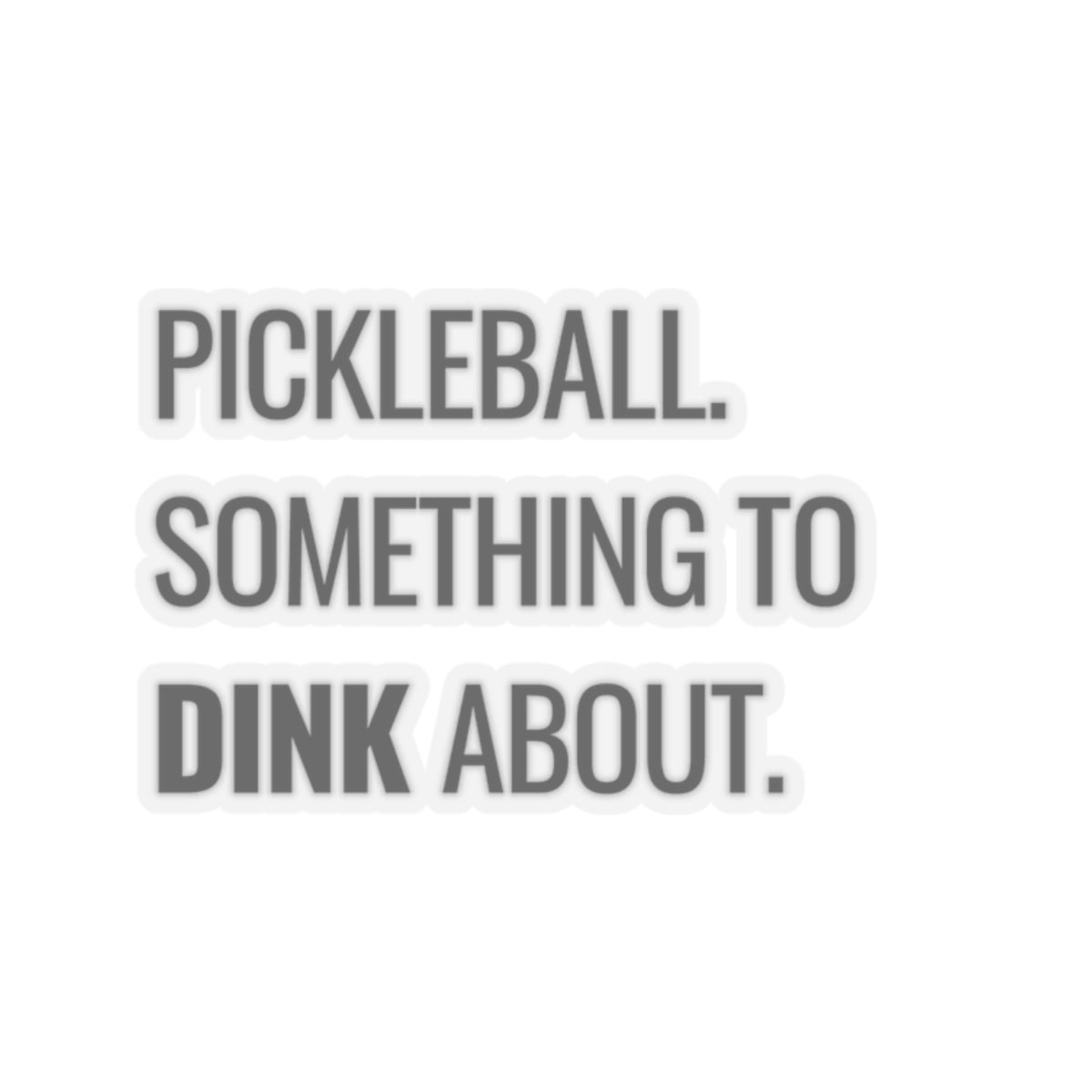 Pickleball.  Something To Dink About. Kiss Cut Sticker