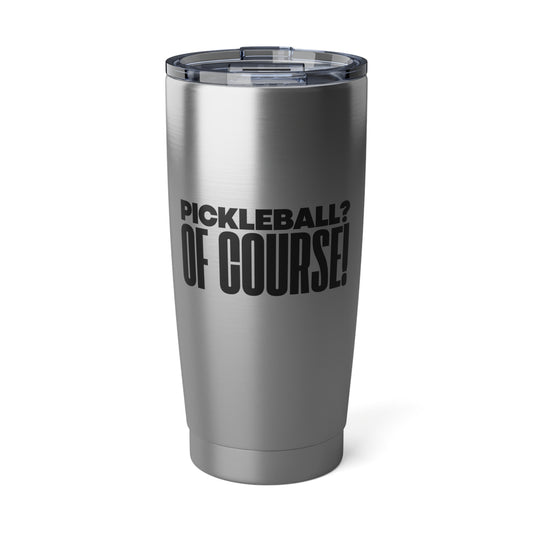 Pickleball? Of Course! 20 Oz Stainless Steel Tumbler