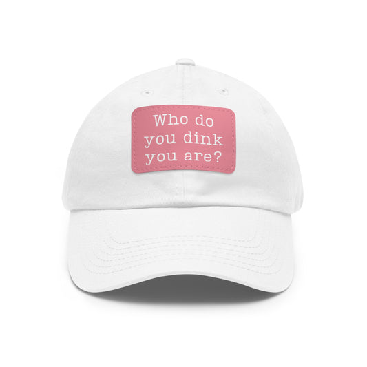 Who Do You Dink You Are? Baseball Cap with Leather Patch