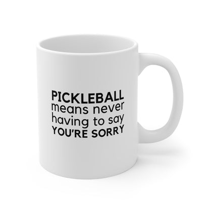 Pickleball Means Never Having To Say You're Sorry 11 Oz White Coffee Mug