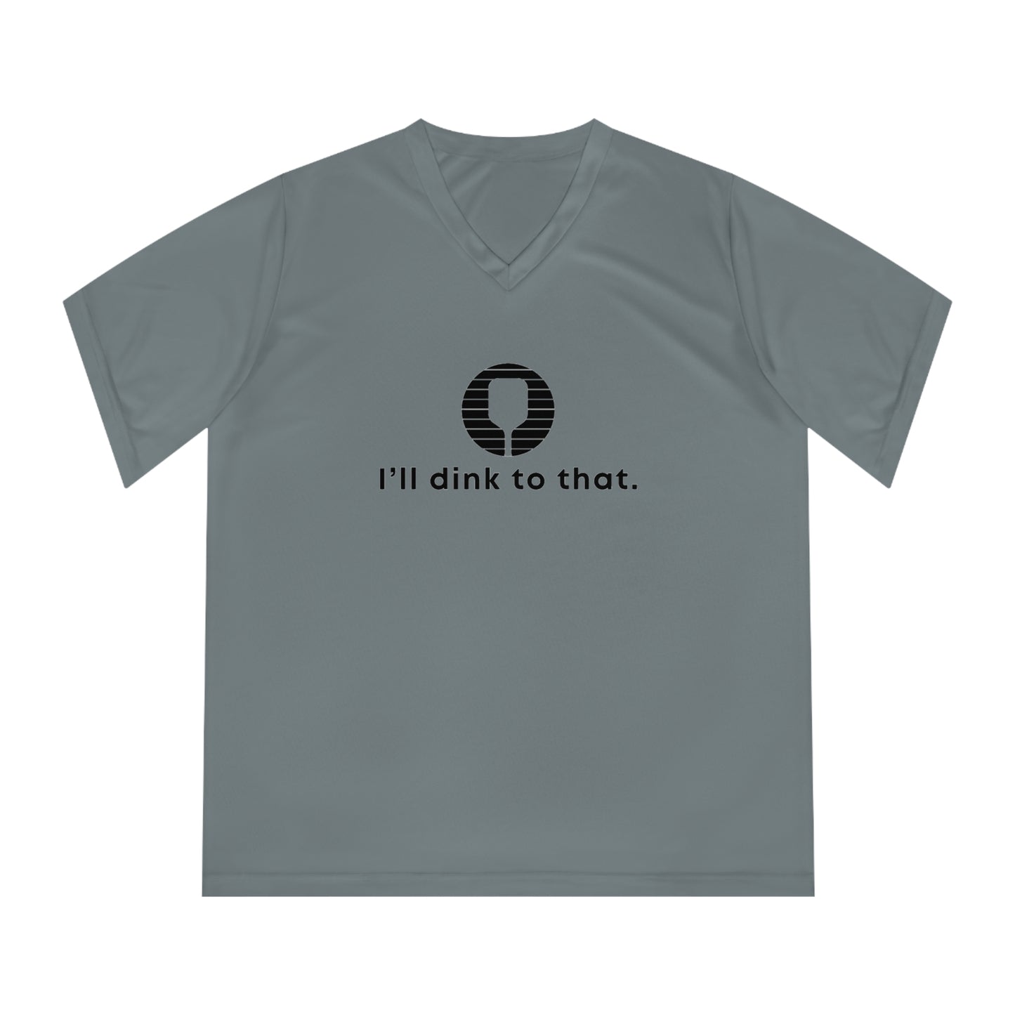 I'll Dink To That. Women's Performance V-Neck