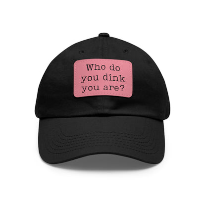 Who Do You Dink You Are? Baseball Cap with Leather Patch