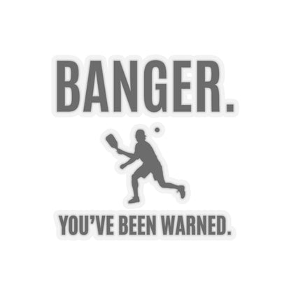 Banger.  You've Been Warned. Kiss Cut Sticker