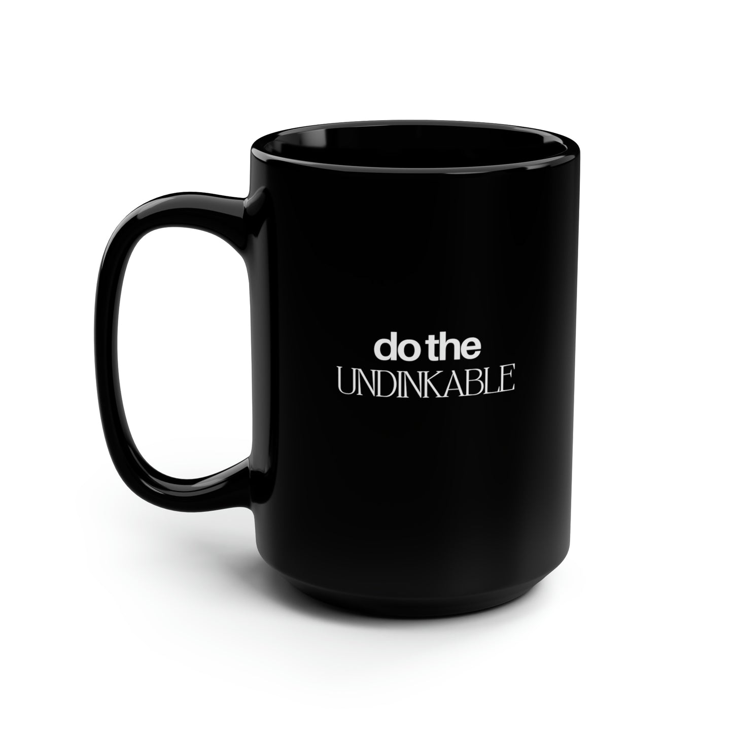 Do The Undinkable 15 Oz Black Coffee Mug