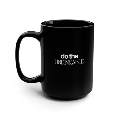 Do The Undinkable 15 Oz Black Coffee Mug