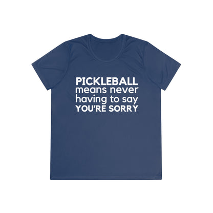 Pickleball Means Never Having To Say You're Sorry Women's Moisture Wicking