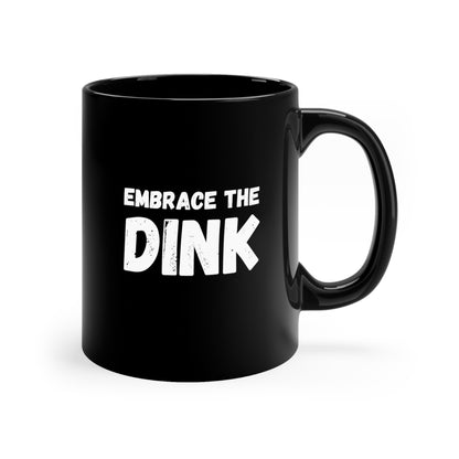 Embrace The Dink 11 Oz Black Coffee Mug