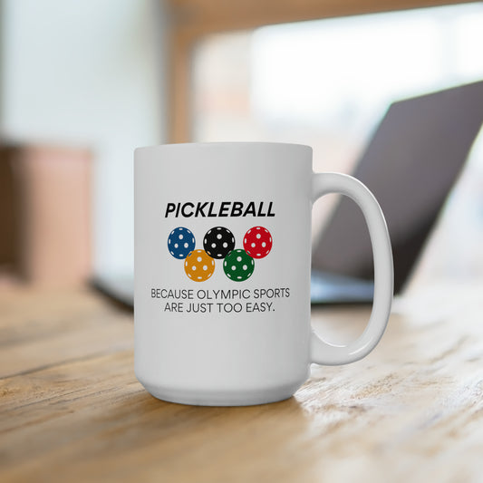 Pickleball.  Because Olympic Sports Are Just Too Easy 15 Oz White Coffee Mug