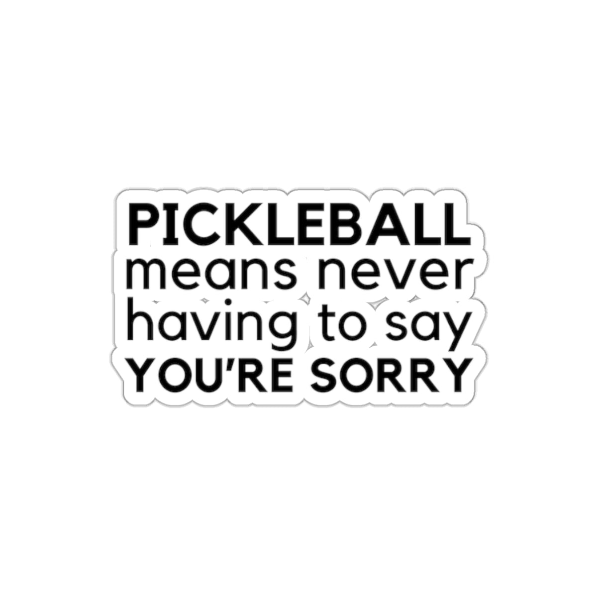 Pickleball Means Never Having To Say You're Sorry Kiss Cut Sticker