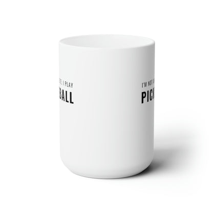 I'm Not An Athlete.  I Play Pickleball. 15 Oz White Coffee Mug