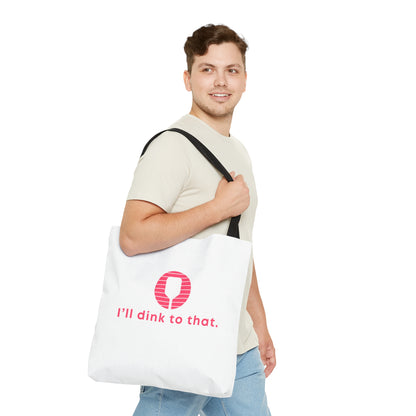 I'll Dink To That. Color Imprint. Tote Bag