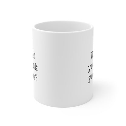 Who Do You Dink You Are? 11 Oz White Coffee Mug