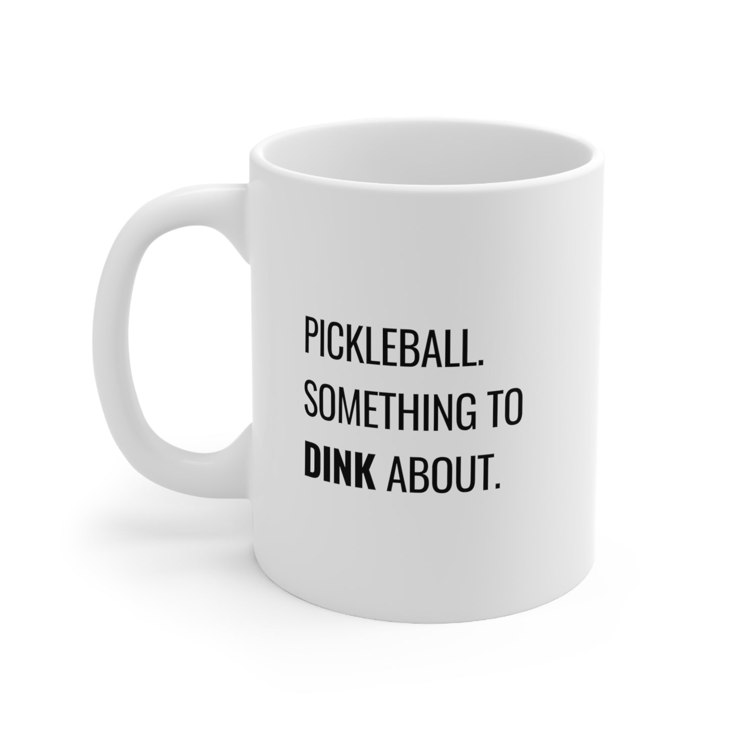 Pickleball.  Something To Dink About. 11 Oz White Coffee Mug