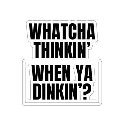 Whatcha Thinkin' When Ya Dinkin'? Kiss Cut Sticker