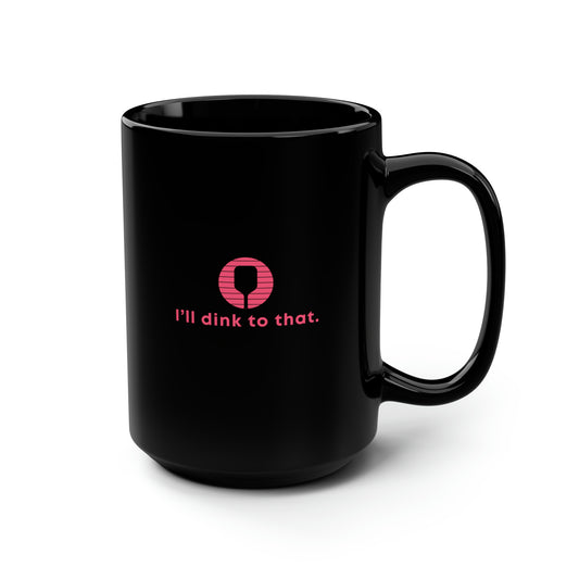 I'll Dink To That. Color Imprint. 15 Oz Black Coffee Mug