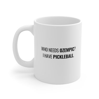 Who Needs Ozempic?  I Have Pickleball. 11 Oz White Coffee Mug